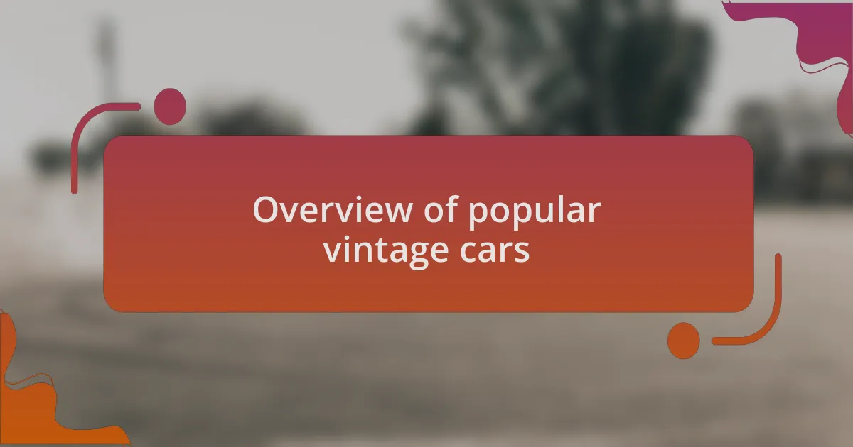 Overview of popular vintage cars