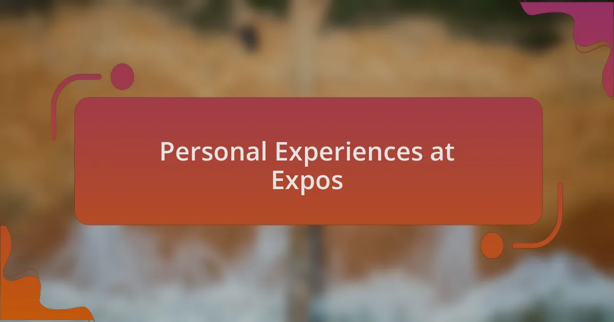Personal Experiences at Expos
