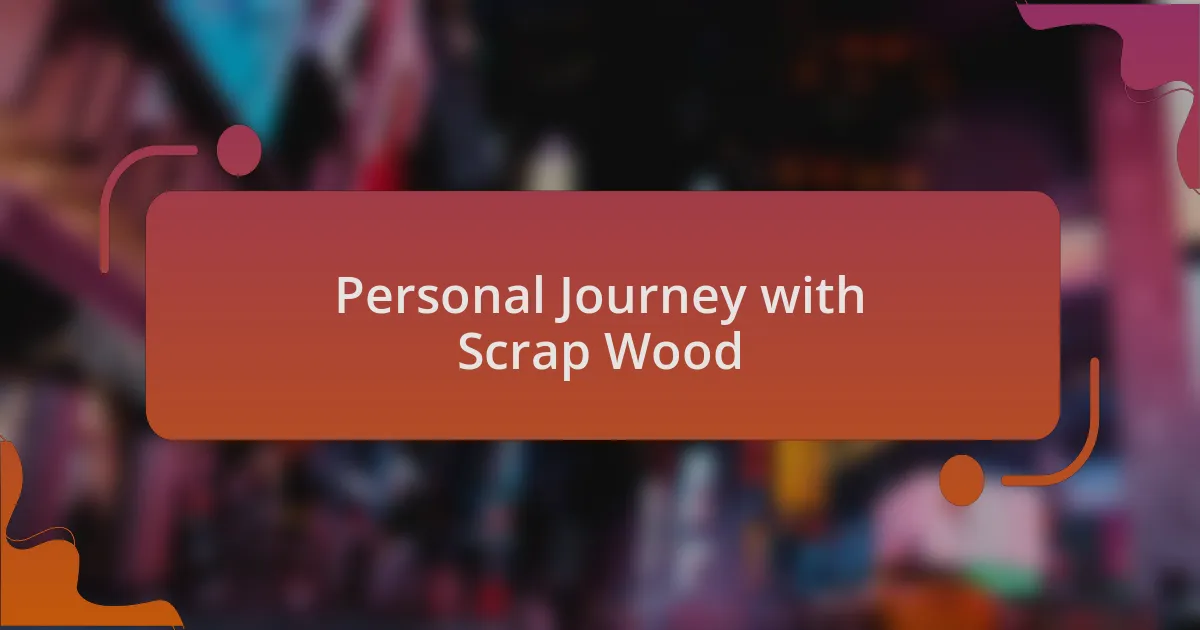 Personal Journey with Scrap Wood