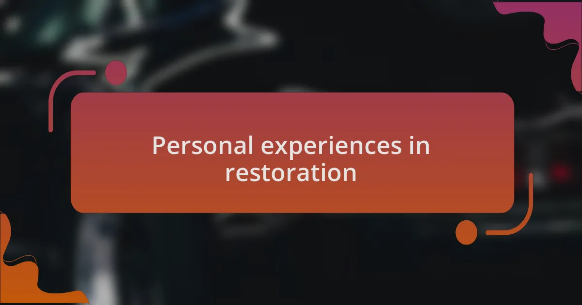 Personal experiences in restoration