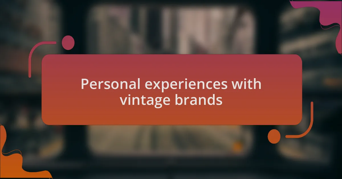 Personal experiences with vintage brands