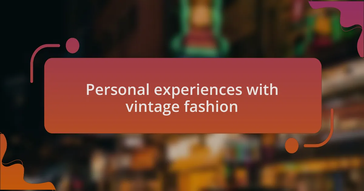 Personal experiences with vintage fashion