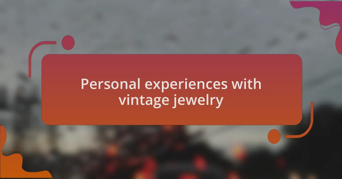 Personal experiences with vintage jewelry