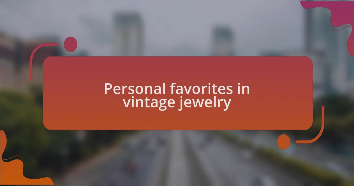 Personal favorites in vintage jewelry