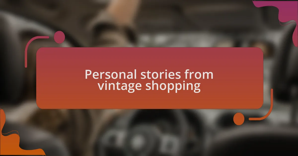 Personal stories from vintage shopping