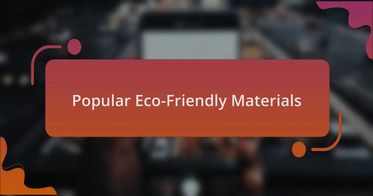 Popular Eco-Friendly Materials