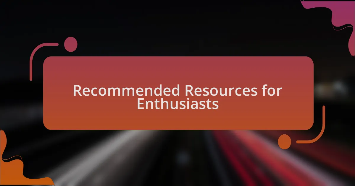 Recommended Resources for Enthusiasts