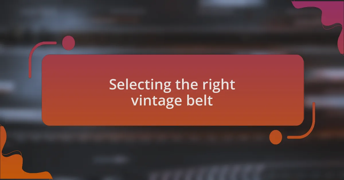 Selecting the right vintage belt