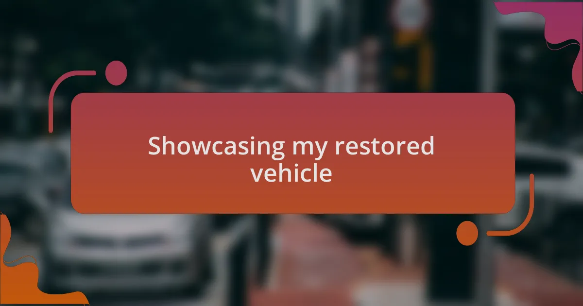 Showcasing my restored vehicle