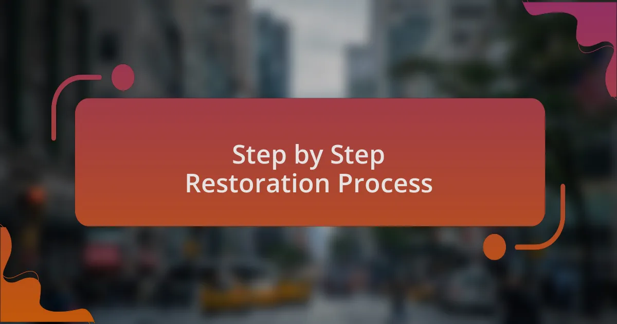 Step by Step Restoration Process