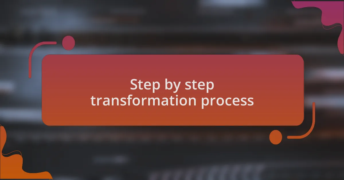 Step by step transformation process