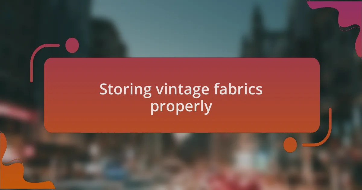 Storing vintage fabrics properly