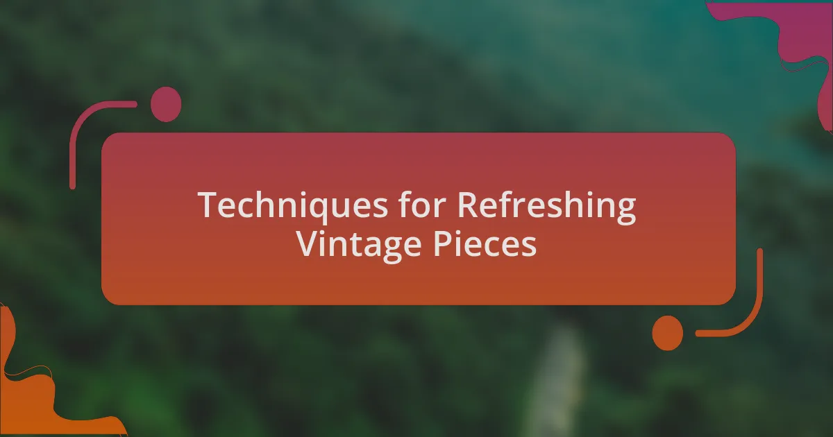 Techniques for Refreshing Vintage Pieces