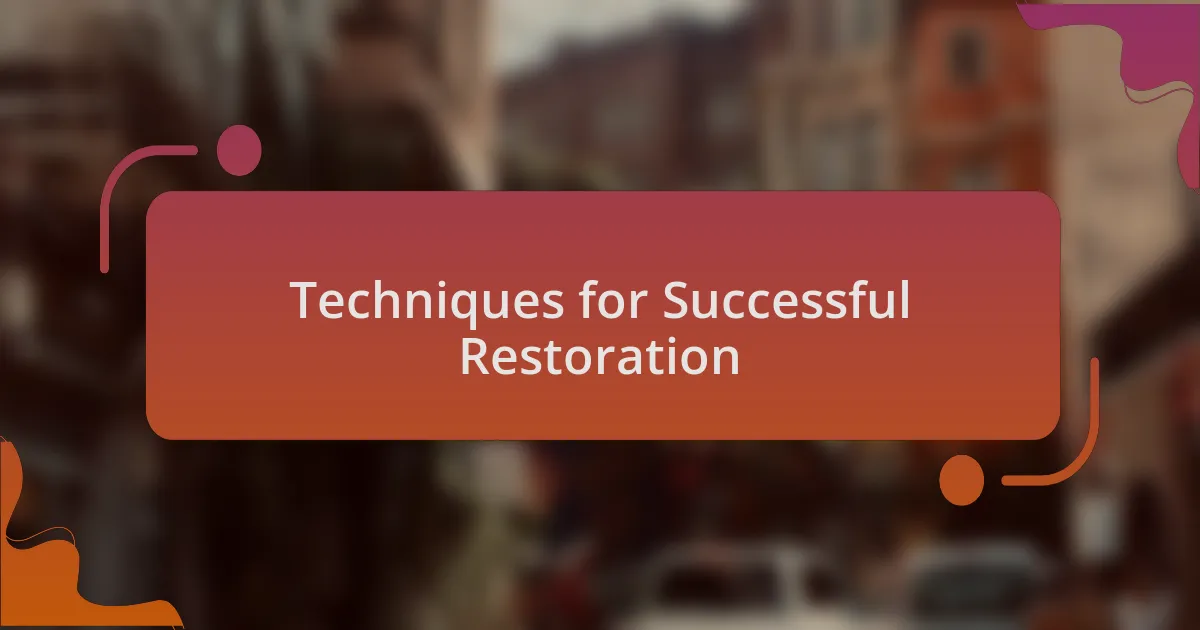 Techniques for Successful Restoration
