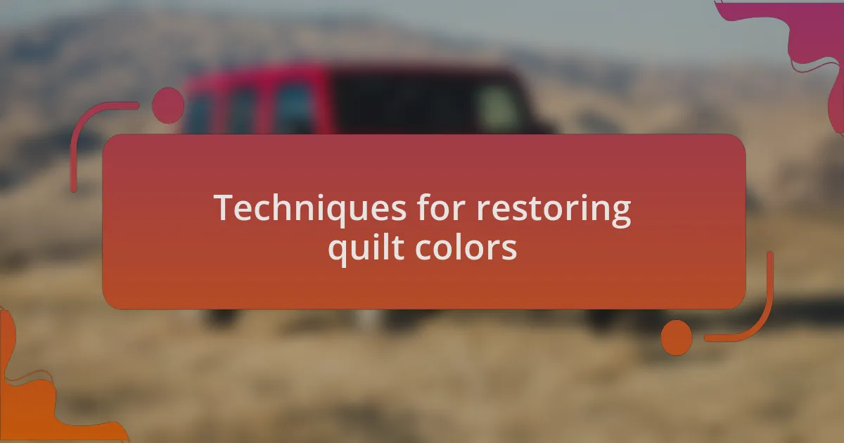 Techniques for restoring quilt colors