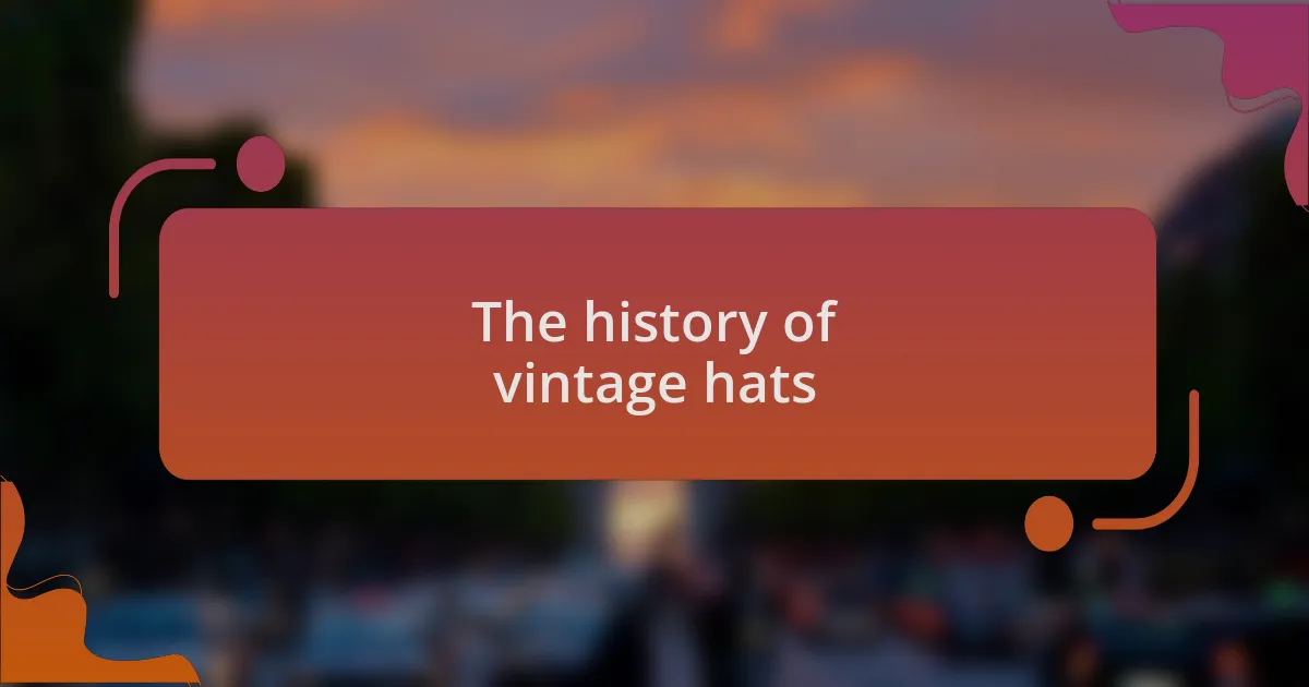 The history of vintage hats
