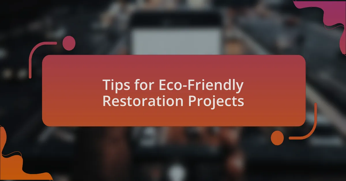 Tips for Eco-Friendly Restoration Projects