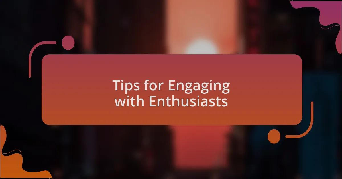 Tips for Engaging with Enthusiasts