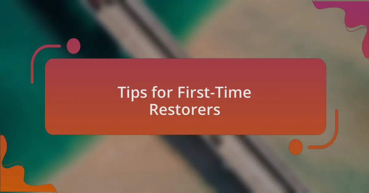 Tips for First-Time Restorers