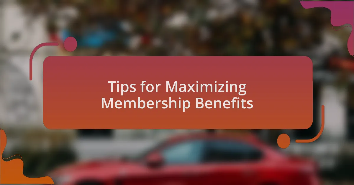 Tips for Maximizing Membership Benefits