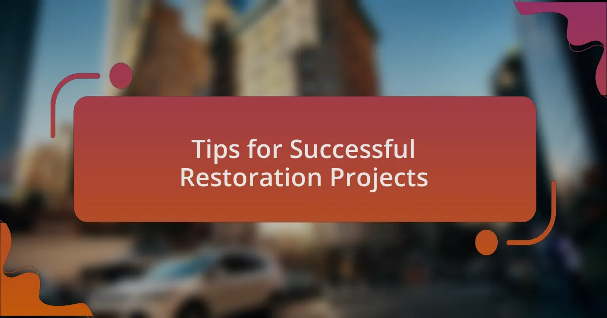 Tips for Successful Restoration Projects