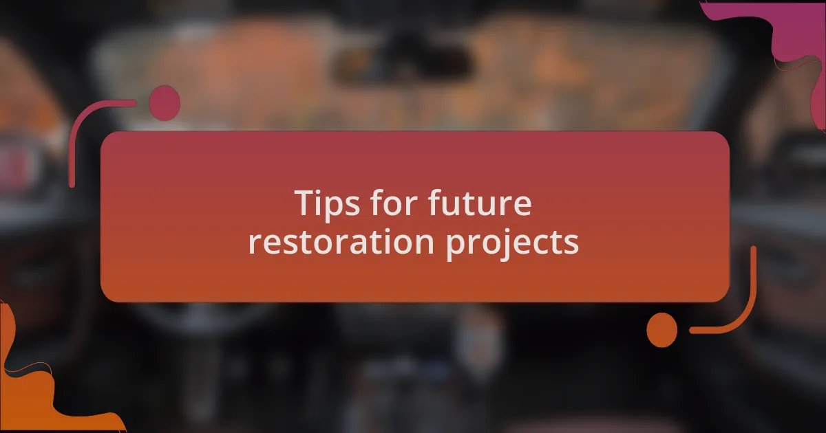 Tips for future restoration projects