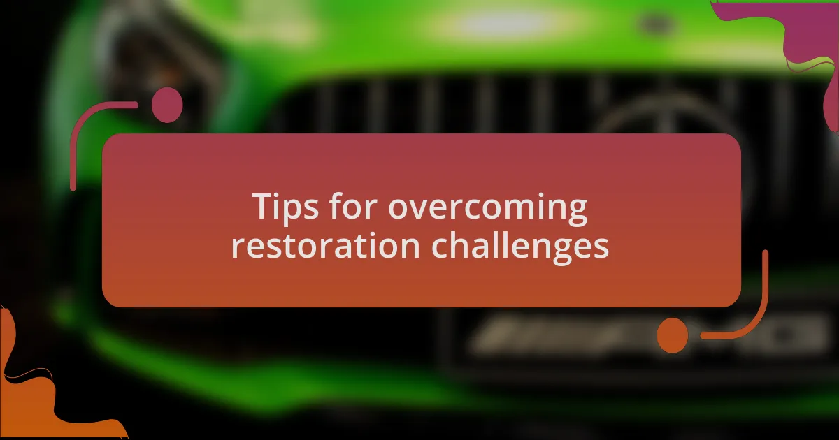 Tips for overcoming restoration challenges