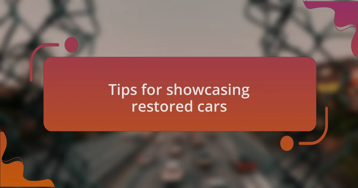 Tips for showcasing restored cars