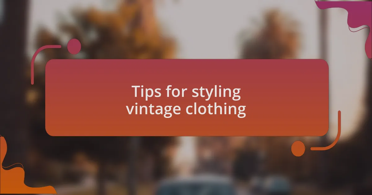 Tips for styling vintage clothing