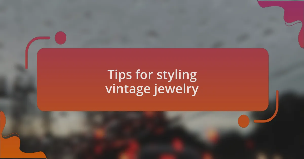 Tips for styling vintage jewelry