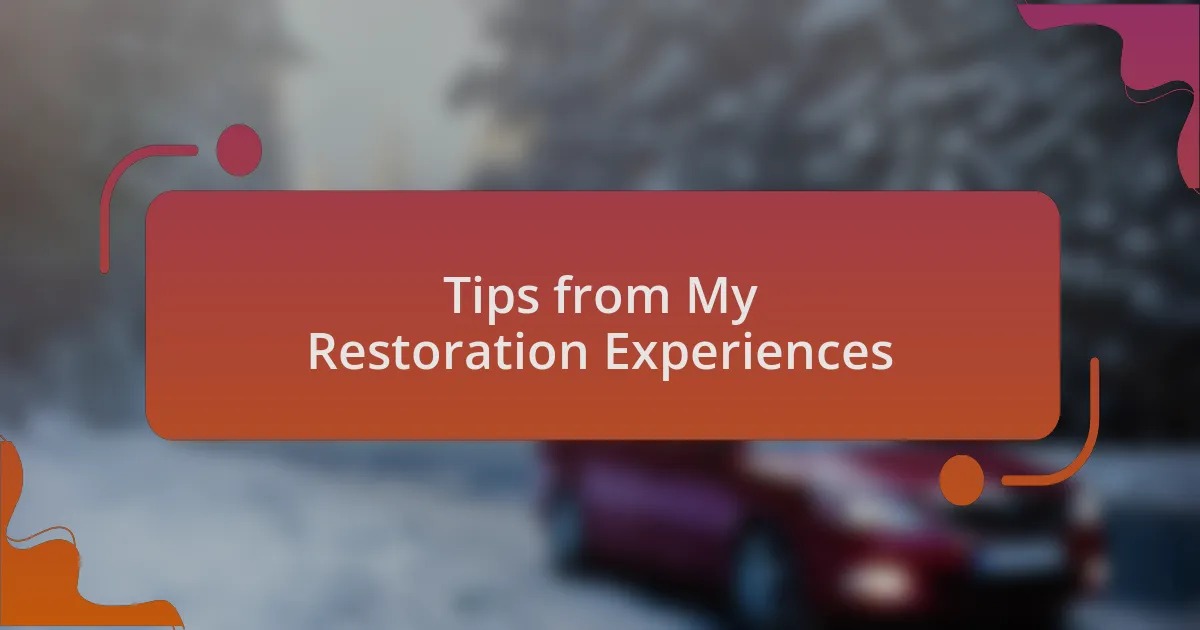 Tips from My Restoration Experiences