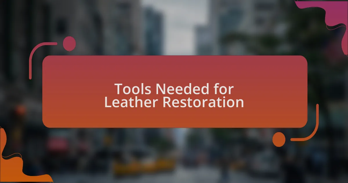 Tools Needed for Leather Restoration