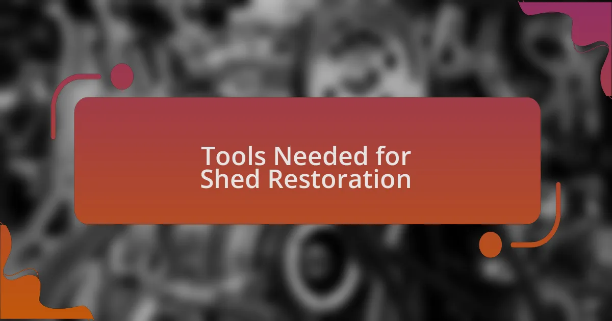Tools Needed for Shed Restoration