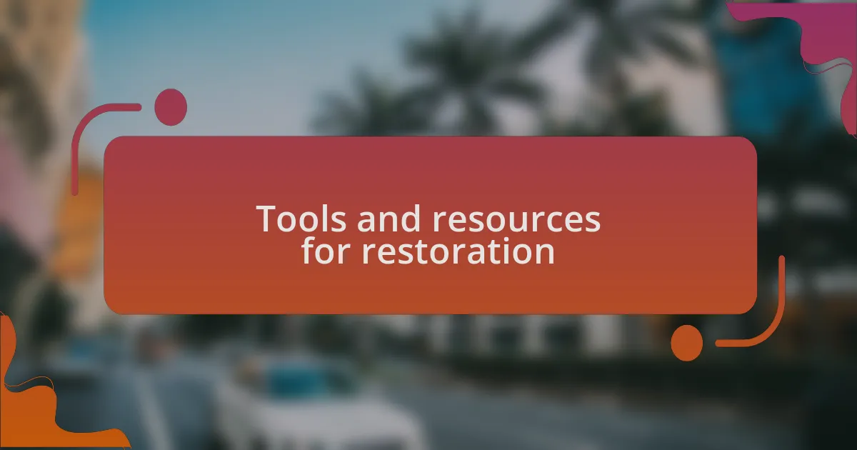 Tools and resources for restoration