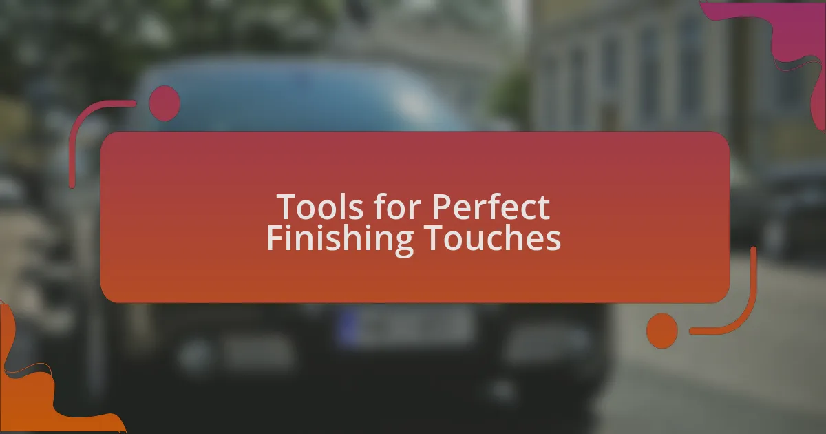 Tools for Perfect Finishing Touches