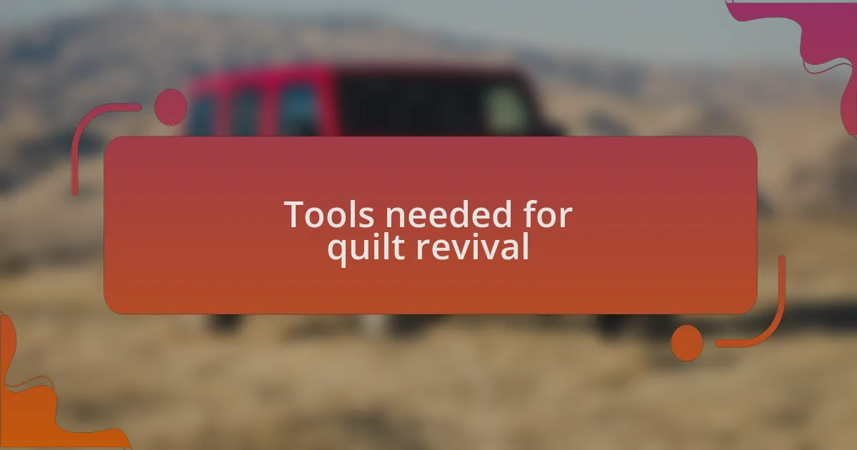 Tools needed for quilt revival