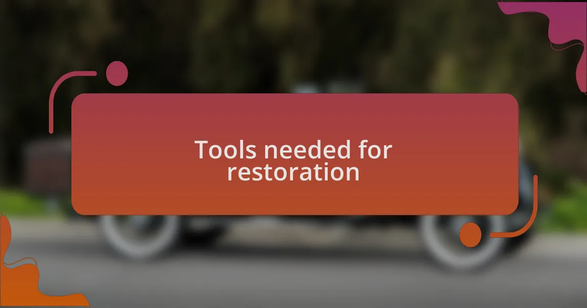 Tools needed for restoration