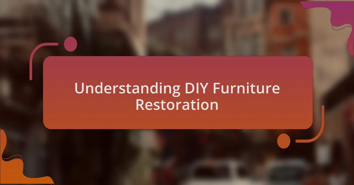Understanding DIY Furniture Restoration