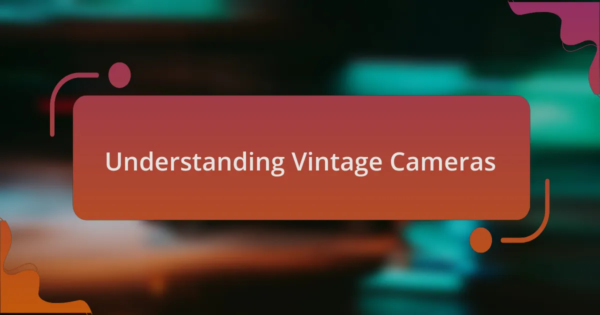 Understanding Vintage Cameras