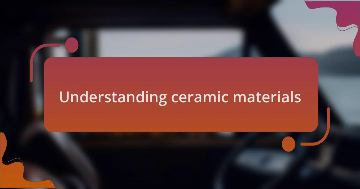 Understanding ceramic materials