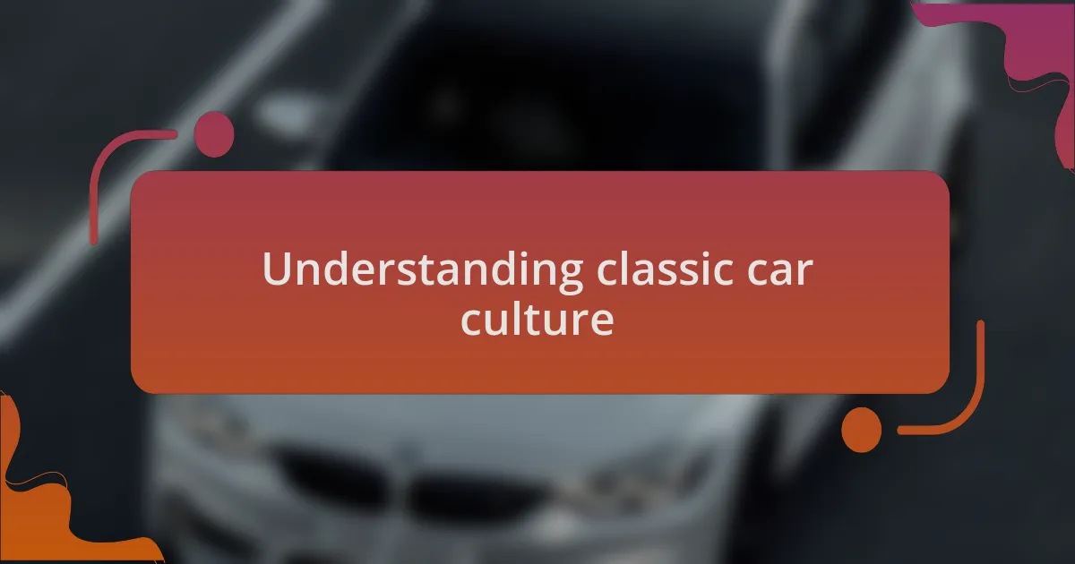 Understanding classic car culture