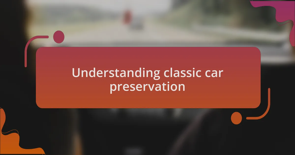 Understanding classic car preservation