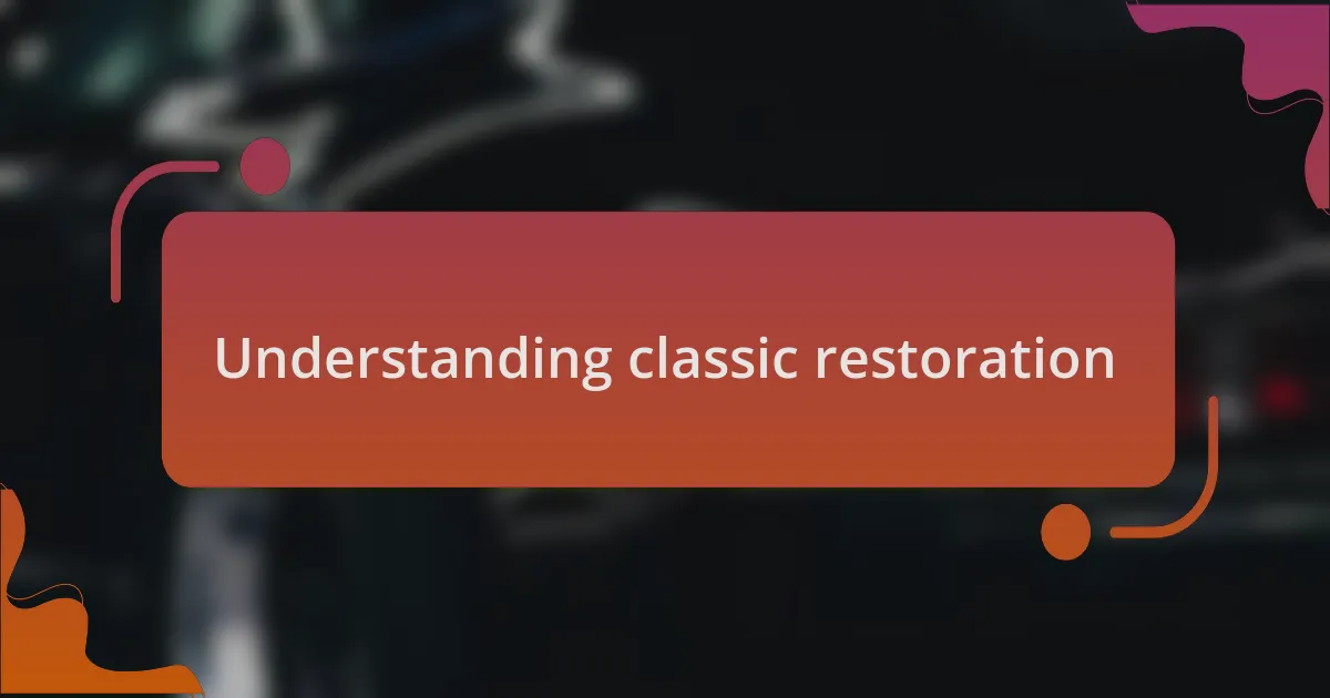 Understanding classic restoration