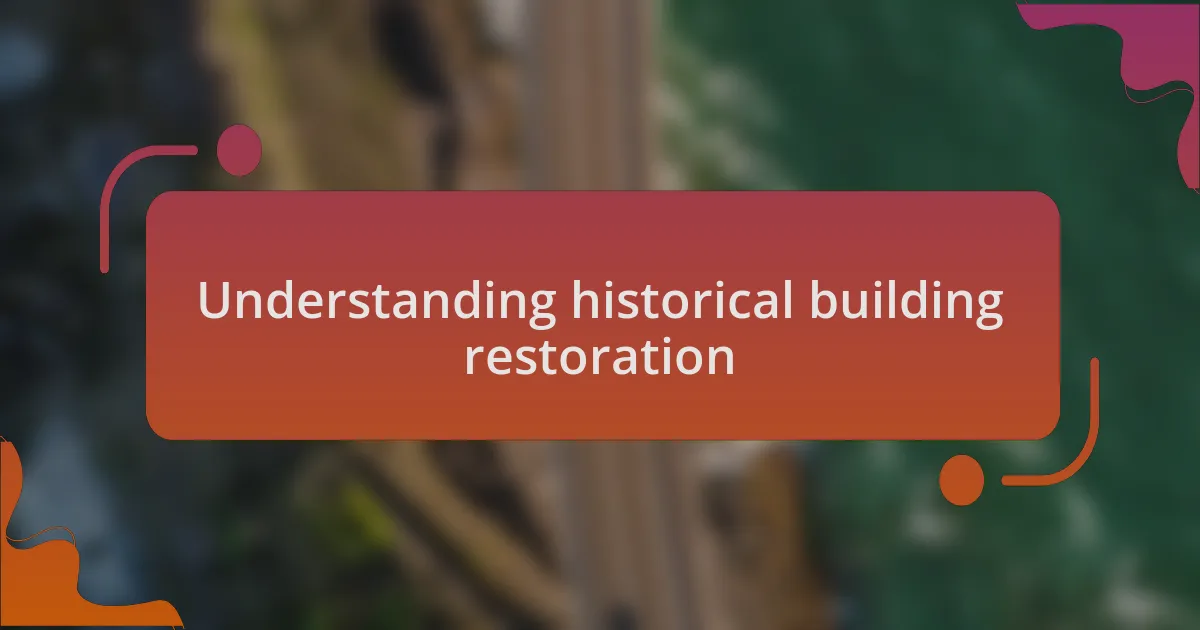 Understanding historical building restoration