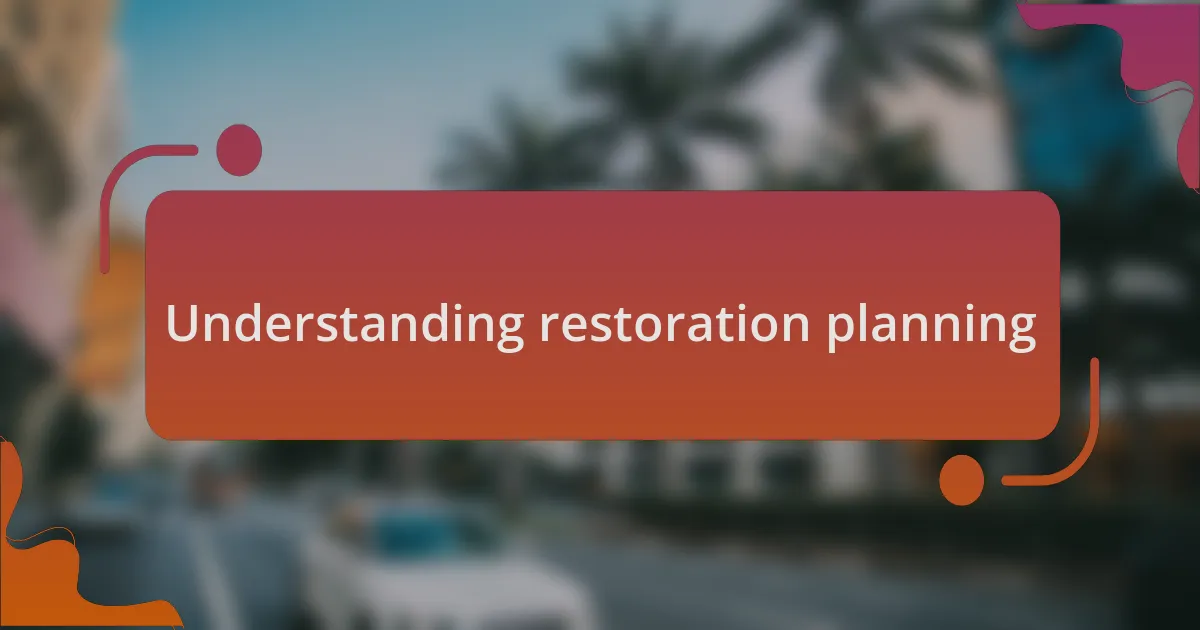 Understanding restoration planning