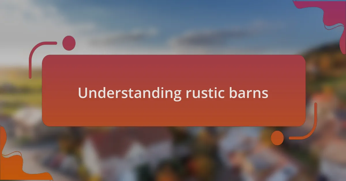 Understanding rustic barns