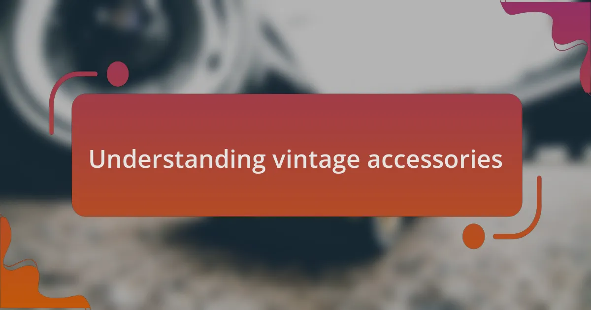 Understanding vintage accessories