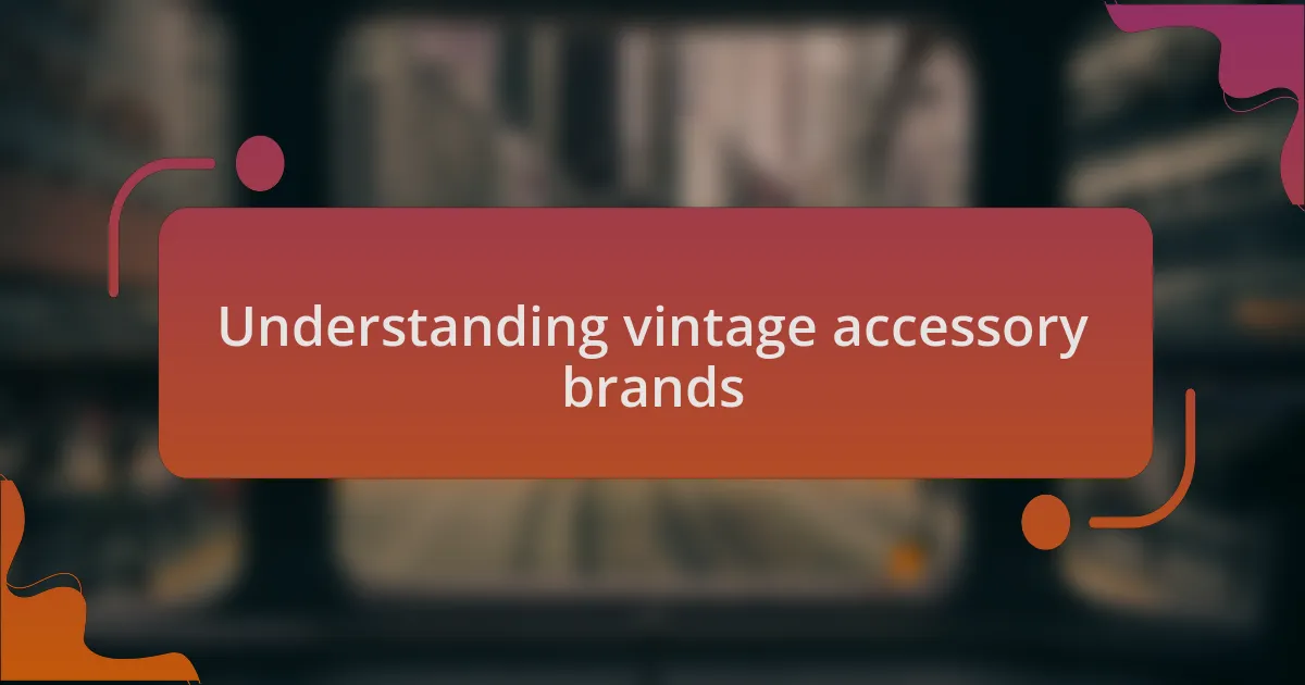 Understanding vintage accessory brands