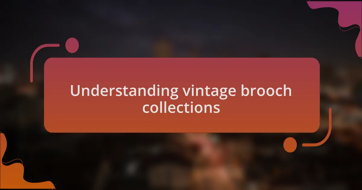 Understanding vintage brooch collections