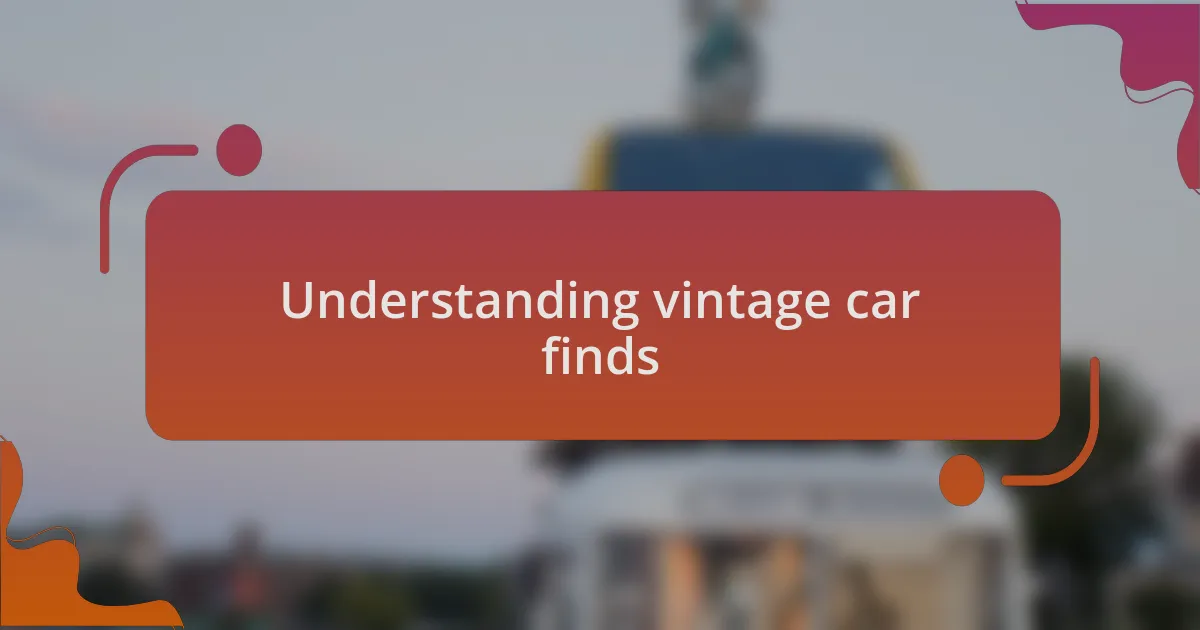 Understanding vintage car finds